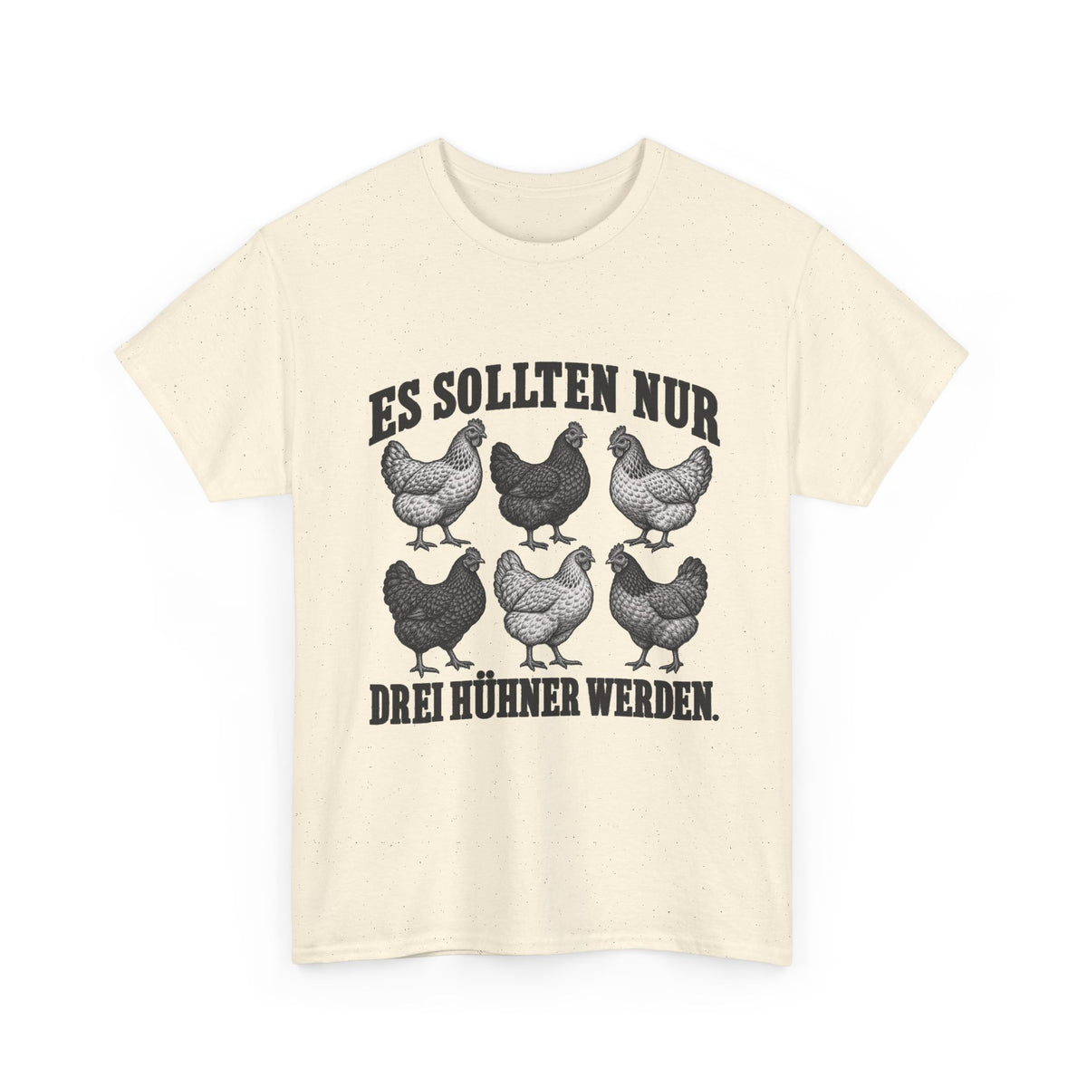 Es sollten nur drei Hühner werden – Unisex Hühner-T-Shirt