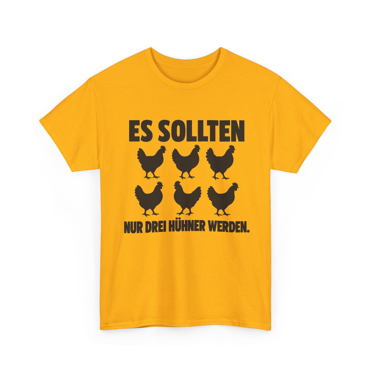 Es sollten nur drei Hühner werden – Unisex Hühner-T-Shirt