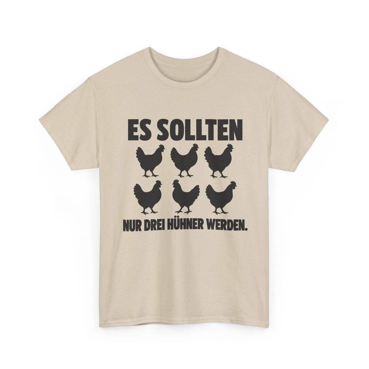 Es sollten nur drei Hühner werden – Unisex Hühner-T-Shirt