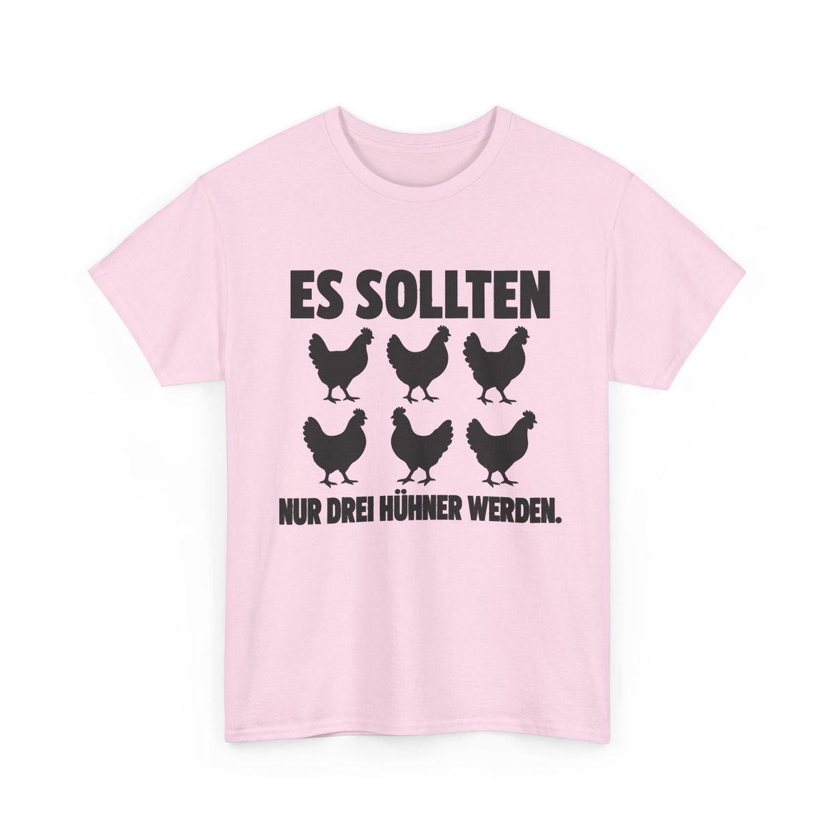 Es sollten nur drei Hühner werden – Unisex Hühner-T-Shirt