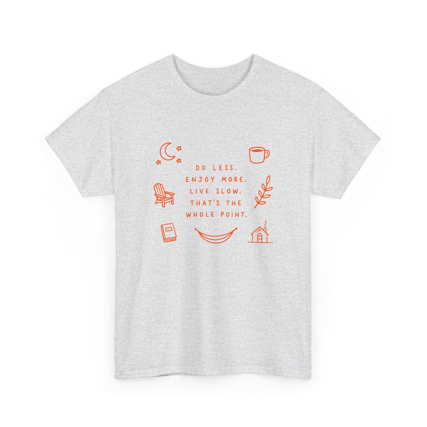 Do Less Enjoy More Tee — ‘Do Less, Enjoy More, Live Slow’ Minimalist Relaxation T‑Shirt