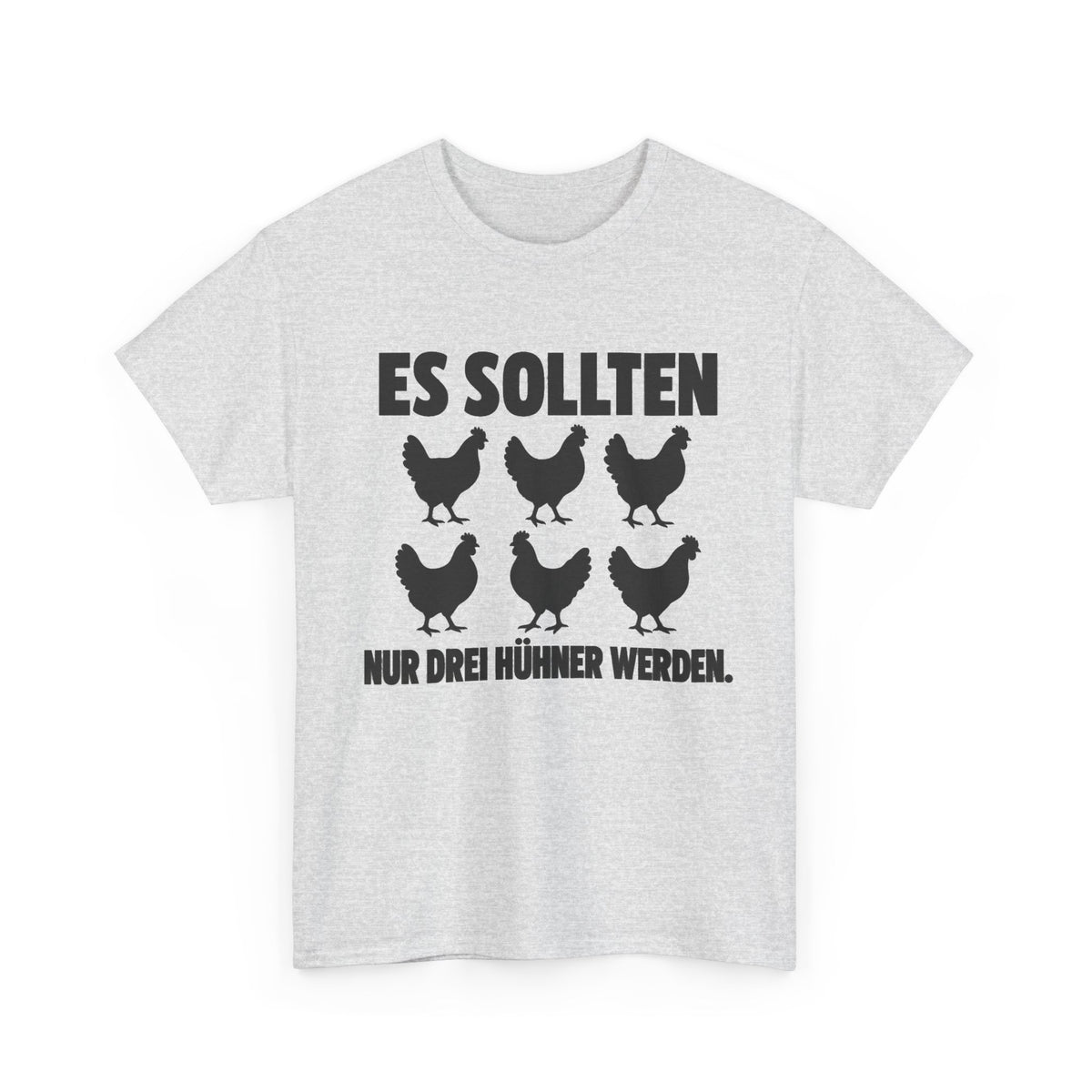 Es sollten nur drei Hühner werden – Unisex Hühner-T-Shirt