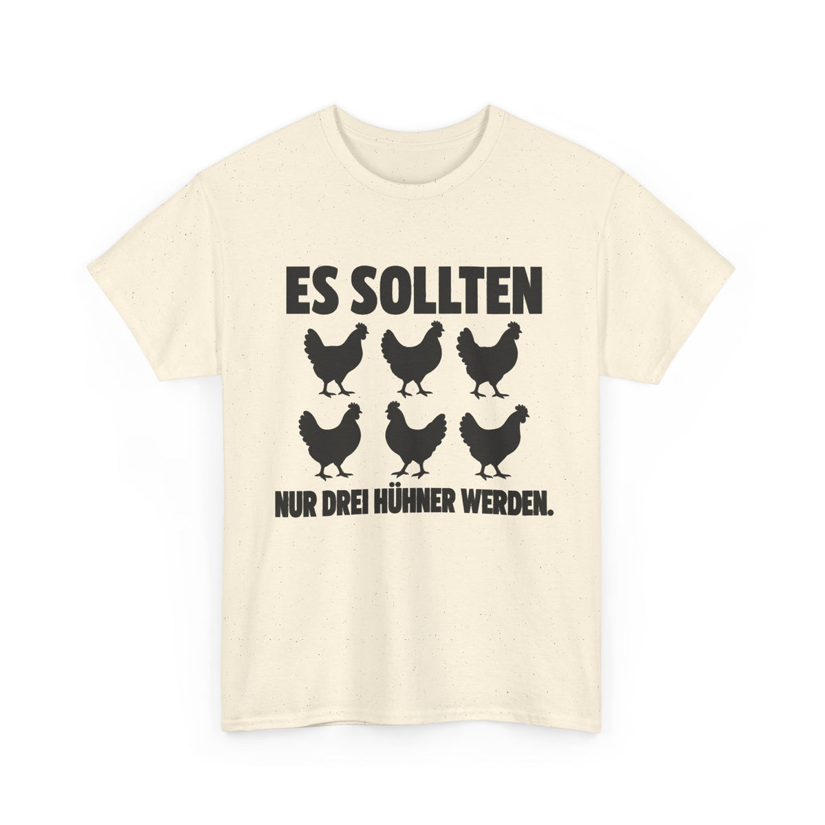 Es sollten nur drei Hühner werden – Unisex Hühner-T-Shirt