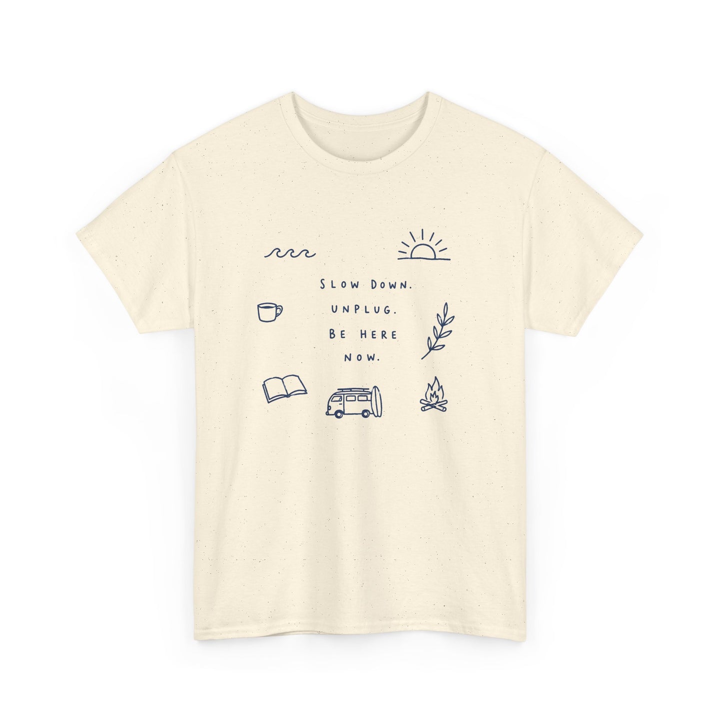 Slow Down Be Here Now Tee — Minimalist Relaxation Graphic T-Shirt