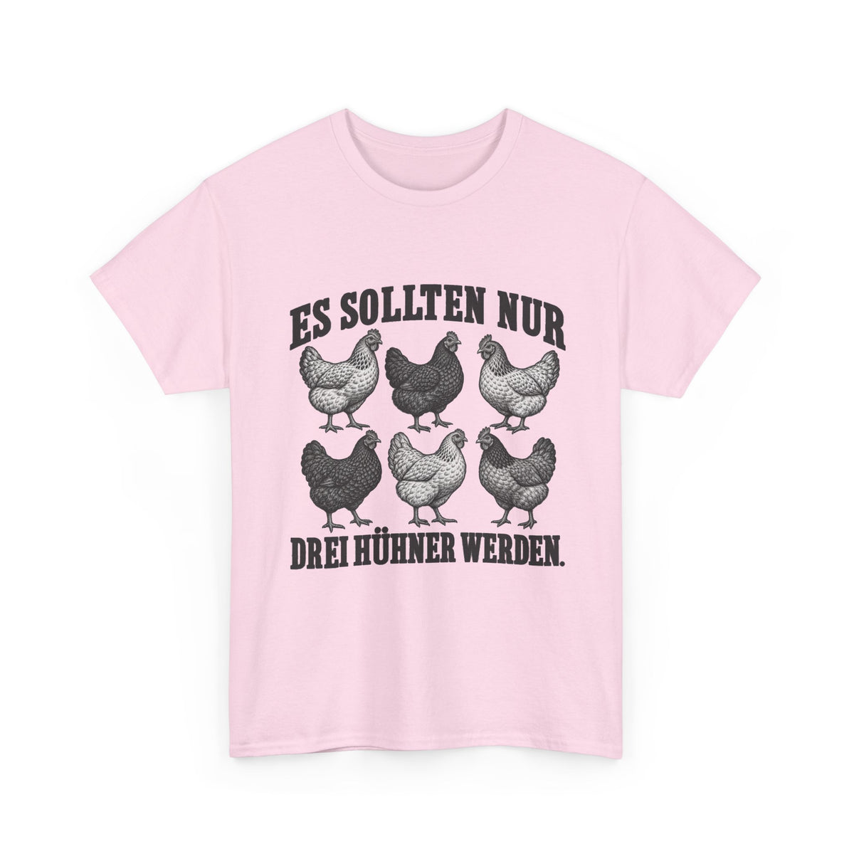 Es sollten nur drei Hühner werden – Unisex Hühner-T-Shirt