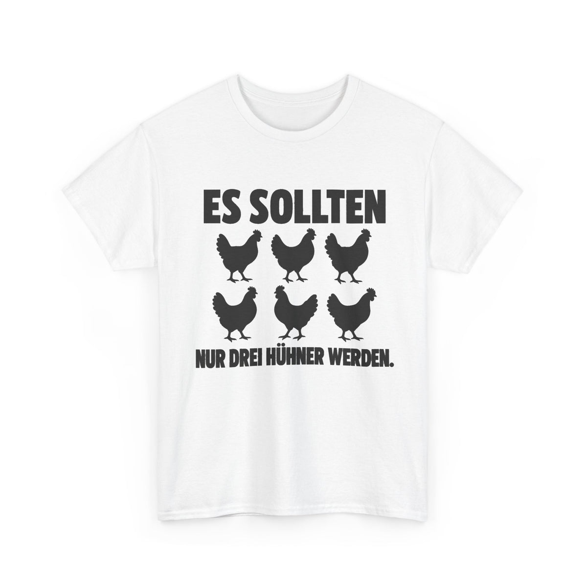 Es sollten nur drei Hühner werden – Unisex Hühner-T-Shirt