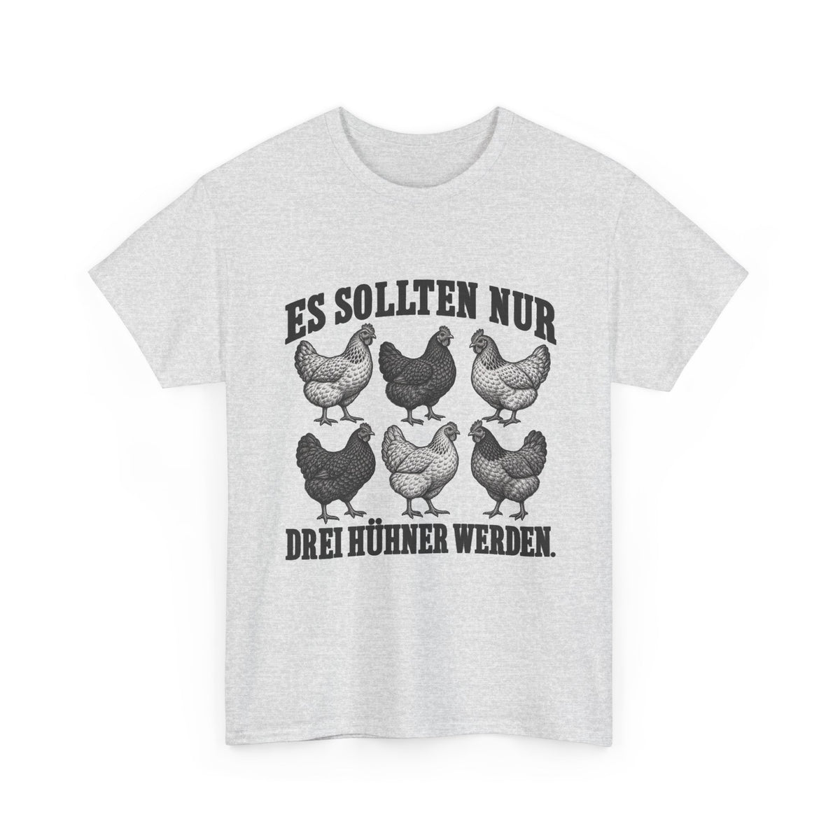 Es sollten nur drei Hühner werden – Unisex Hühner-T-Shirt