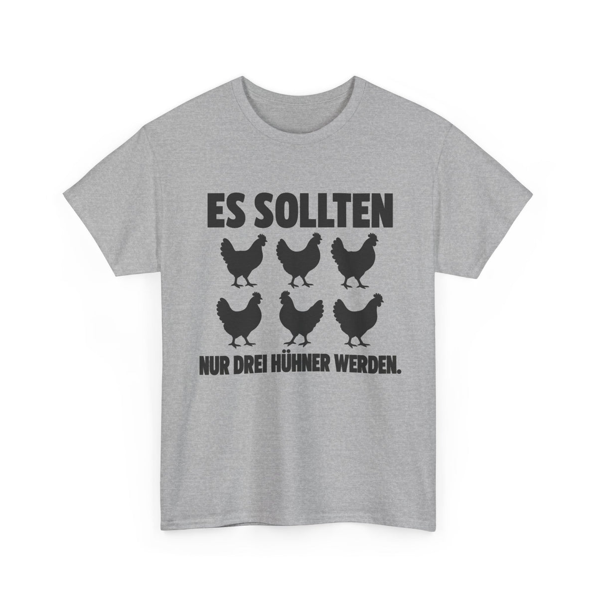 Es sollten nur drei Hühner werden – Unisex Hühner-T-Shirt