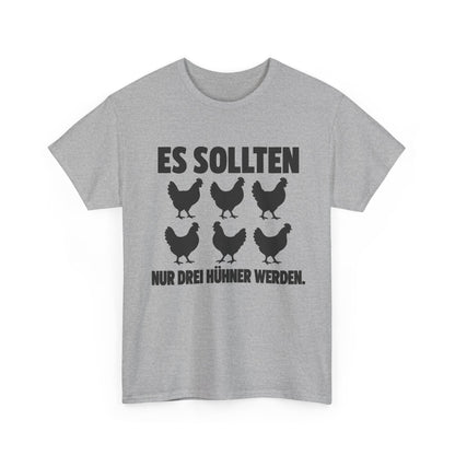 Es sollten nur drei Hühner werden – Unisex Hühner-T-Shirt