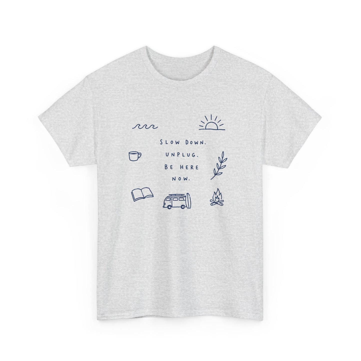 Slow Down Be Here Now Tee — Minimalist Relaxation Graphic T-Shirt