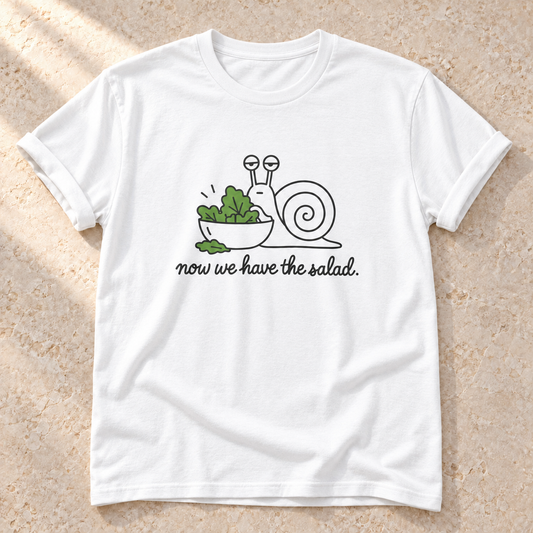 Now We Have the Salad. – Unisex Schnecken-T-Shirt in White
